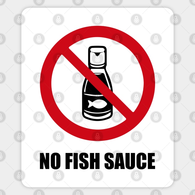 NO FISH SAUCE - Anti series - Nasty smelly foods - 7B Sticker by FOGSJ